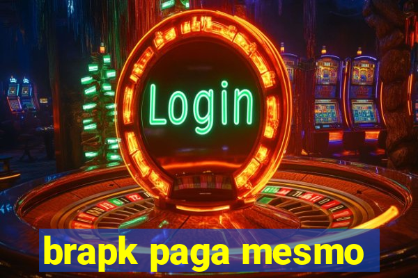 brapk paga mesmo